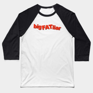 big FAT liar Baseball T-Shirt